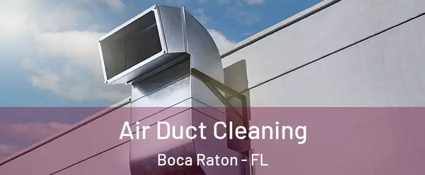  Air Duct Cleaning Boca Raton - FL