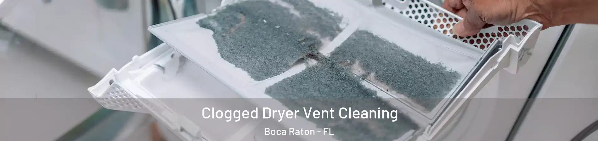 Clogged Dryer Vent Cleaning Boca Raton - FL