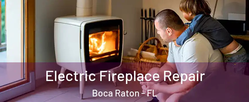  Electric Fireplace Repair Boca Raton - FL