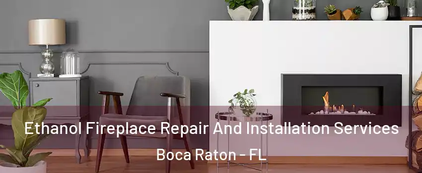  Ethanol Fireplace Repair And Installation Services Boca Raton - FL