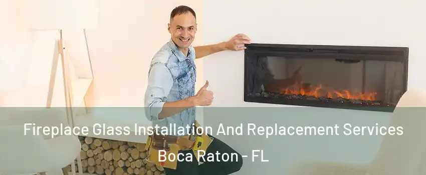  Fireplace Glass Installation And Replacement Services Boca Raton - FL