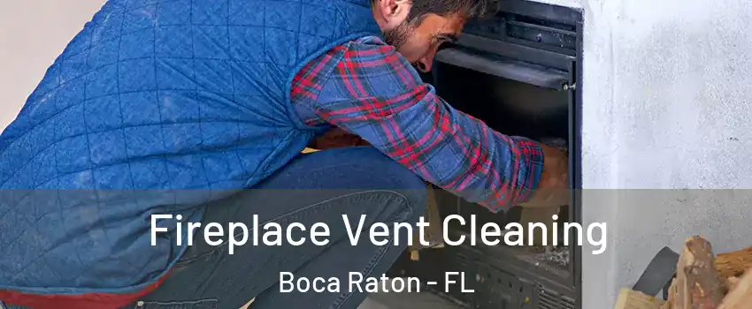  Fireplace Vent Cleaning Boca Raton - FL