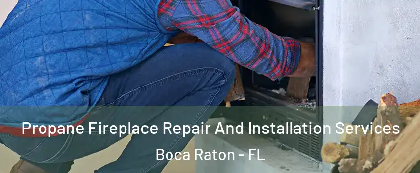  Propane Fireplace Repair And Installation Services Boca Raton - FL